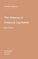 The Violence of Financial Capitalism - Christian Marazzi - Libro Autonomedia, Semiotext(e) / Intervention Series | Libraccio.it