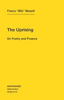 The Uprising - Franco "Bifo" Berardi - Libro Autonomedia, Semiotext(e) / Intervention Series | Libraccio.it