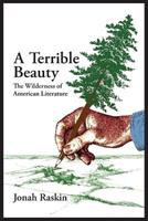 A TERRIBLE BEAUTY The Wilderness of American Literature - Jonah Raskin - Libro Regent Press | Libraccio.it