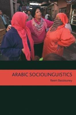 Arabic Sociolinguistics - Reem Bassiouney - Libro Georgetown University Press | Libraccio.it