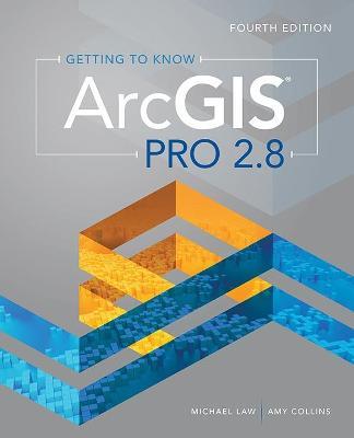 Getting to Know ArcGIS Pro 2.8 - Michael Law, Amy Collins - Libro ESRI Press | Libraccio.it