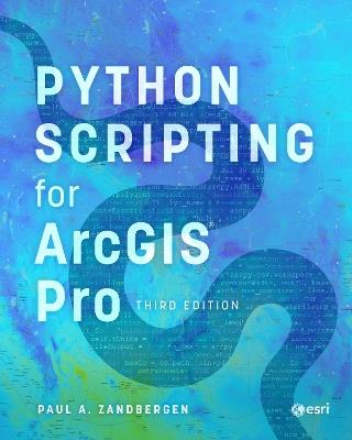 Python Scripting for ArcGIS Pro - Paul A. Zandbergen - Libro ESRI Press | Libraccio.it