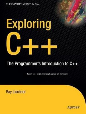Exploring C++ - Ray Lischner - Libro APress | Libraccio.it