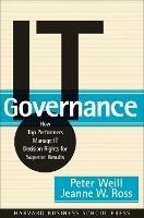 IT Governance - Peter Weill, Jeanne W. Ross - Libro Harvard Business Review Press | Libraccio.it