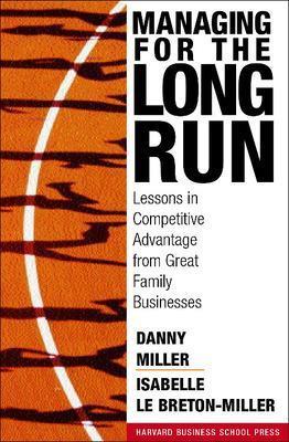 Managing For The Long Run - Danny Miller, Isabelle Le Breton-Miller - Libro Harvard Business Review Press | Libraccio.it