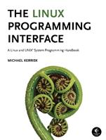 The Linux Programming Interface - Michael Kerrisk - Libro No Starch Press,US | Libraccio.it