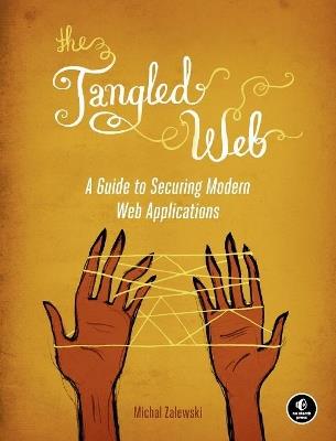 The Tangled Web - Michal Zalewski - Libro No Starch Press,US | Libraccio.it