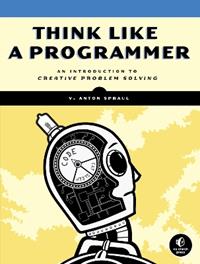 Think Like A Programmer - V. Anton Spraul - Libro No Starch Press,US | Libraccio.it