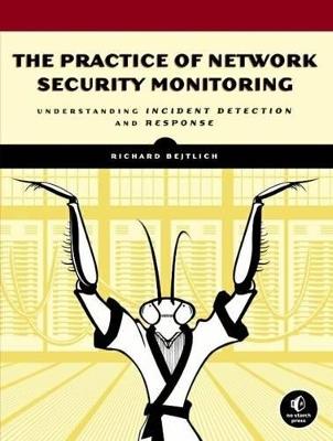 The Practice Of Network Security Monitoring - Richard Bejtlich - Libro No Starch Press,US | Libraccio.it