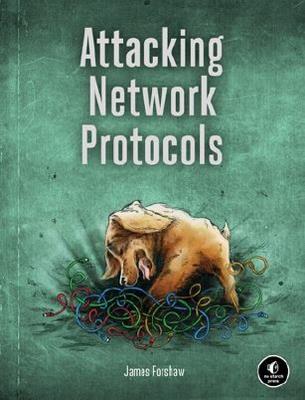 Attacking Network Protocols - James Forshaw - Libro No Starch Press,US | Libraccio.it