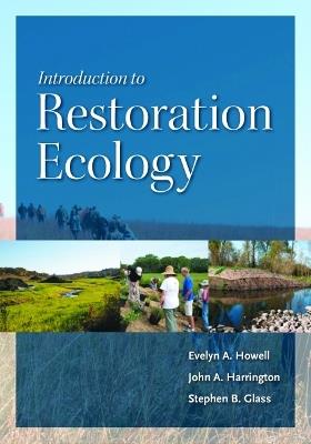 Introduction to Restoration Ecology - Evelyn A. Howell, John A. Harrington, Stephen B. Glass - Libro Princeton University Press, Science Practice Ecological Restoration | Libraccio.it