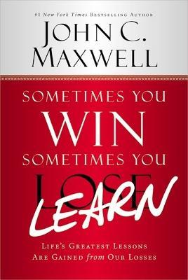 Sometimes You Win - Sometimes You Learn - John C. Maxwell - Libro Little, Brown & Company | Libraccio.it