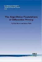 The Algorithmic Foundations of Differential Privacy - Cynthia Dwork, Aaron Roth - Libro now publishers Inc, Foundations and Trends® in Theoretical Computer Science | Libraccio.it
