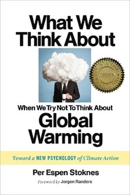What We Think About When We Try Not To Think About Global Warming - Per Espen Stoknes - Libro Chelsea Green Publishing Co | Libraccio.it
