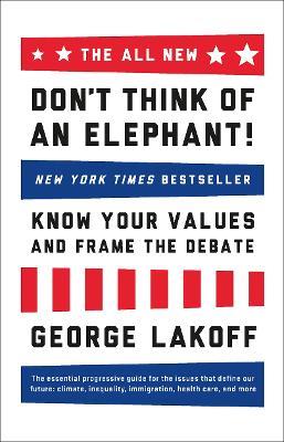 The ALL NEW Don't Think of an Elephant! - George Lakoff - Libro Chelsea Green Publishing Co | Libraccio.it