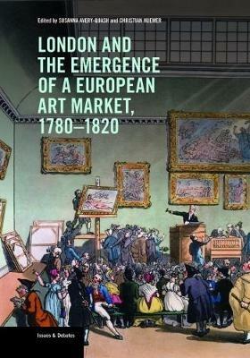 London and the Emergence of a European Art Market, 1780-1820  - Libro Getty Trust Publications | Libraccio.it