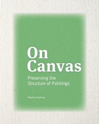 On Canvas - Preserving the Structure of Paintings - Stephen Hackney - Libro Getty Trust Publications | Libraccio.it