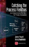 Catching the Process Fieldbus - James Powell, Henry Vandelinde - Libro Momentum Press | Libraccio.it