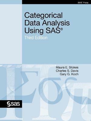 Categorical Data Analysis Using SAS, Third Edition - Maura E. Stokes, Charles S. Davis S, Gary G. Koch - Libro SAS Publishing | Libraccio.it