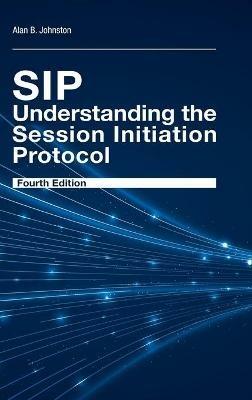 SIP: Understanding the Session Initiation Protocol, Fourth Edition - Alan Johnston - Libro Artech House Publishers | Libraccio.it