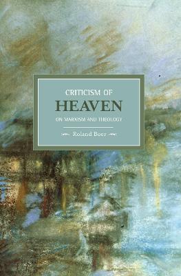 Criticism Of Heaven: On Marxism And Theology - Roland Boer - Libro Haymarket Books, Historical Materialism | Libraccio.it