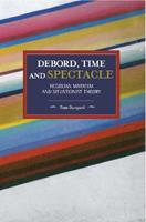Debord, Time And Spectacle - Tom Bunyard - Libro Haymarket Books | Libraccio.it