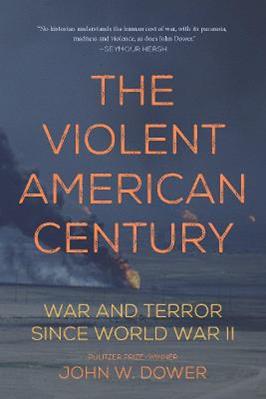 The Violent American Century - John W Dower - Libro Haymarket Books | Libraccio.it