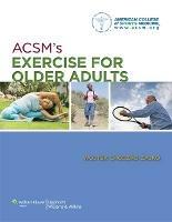 ACSM's Exercise for Older Adults - American College of Sports Medicine - Libro Lippincott Williams and Wilkins, American College of Sports Medicine | Libraccio.it