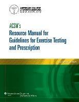 ACSM's Resource Manual for Guidelines for Exercise Testing and Prescription - American College of Sports Medicine - Libro Lippincott Williams and Wilkins, American College of Sports Medicine | Libraccio.it