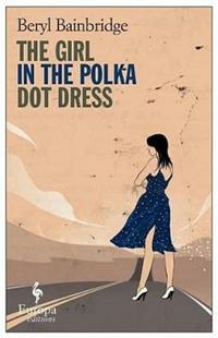 The girl in the polka-dot dres - Beryl Bainbridge - Libro Europa Editions 2013 | Libraccio.it