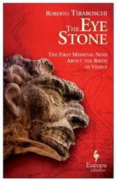 The eye stone. The first Medieval noir about the birth of Venice