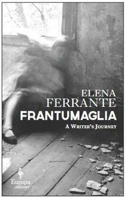 Frantumaglia. A writer's journey - Elena Ferrante - Libro Europa Editions 2017 | Libraccio.it
