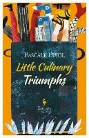Little culinary triumphs - Pascale Pujol - Libro Europa Editions 2018 | Libraccio.it