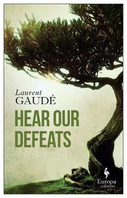 Hear our defeats - Laurent Gaudé - Libro Europa Editions 2019 | Libraccio.it