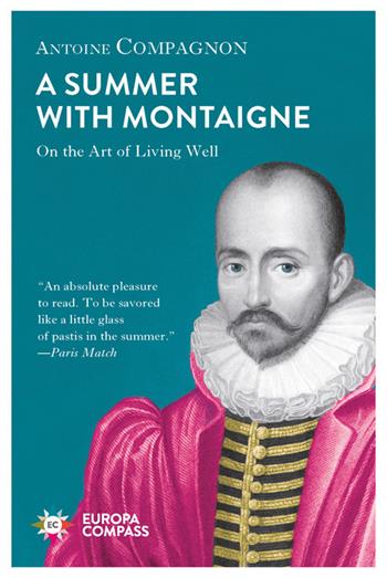 A summer with Montaigne. On the art of living well - Antoine Compagnon - Libro Europa Editions 2019, Europa compass | Libraccio.it