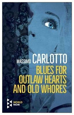 Blues for outlaw hearts and old whores - Massimo Carlotto - Libro Europa Editions 2020, World noir | Libraccio.it