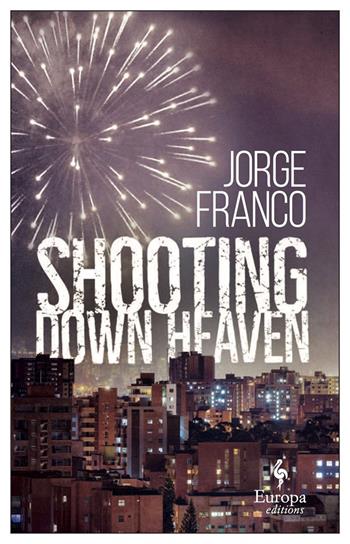 Shooting down heaven - Jorge Franco - Libro Europa Editions 2020 | Libraccio.it