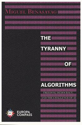 The tyranny of algorithms. Freedom, democracy, and the challenge of AI - Miguel Benasayag - Libro Europa Editions 2021 | Libraccio.it