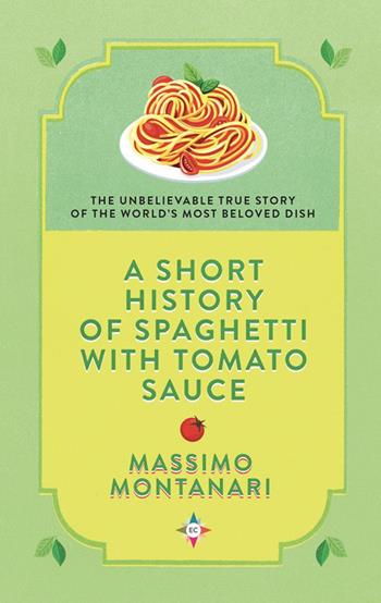 A short history of spaghetti with tomato sauce - Massimo Montanari - Libro Europa Editions 2022 | Libraccio.it
