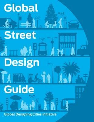 Global Street Design Guide - National Association of City Transportation Officials - Libro Island Press | Libraccio.it