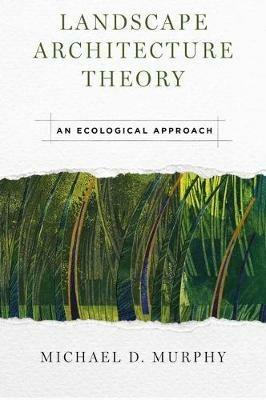 Landscape Architecture Theory - Michael Murphy - Libro Princeton University Press | Libraccio.it