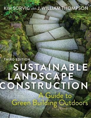 Sustainable Landscape Construction - Kim Sorvig, J. William Thompson - Libro Island Press | Libraccio.it