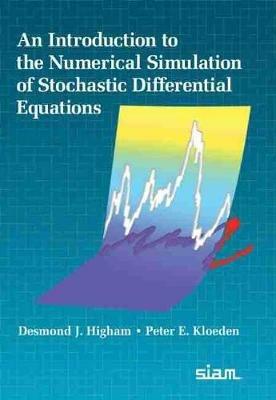An Introduction to the Numerical Simulation of Stochastic Differential Equations - Desmond J. Higham, Peter E. Kloeden - Libro Society for Industrial & Applied Mathematics,U.S. | Libraccio.it