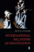 International Relations as Negotiation - Brian R Urlacher - Libro Taylor & Francis Inc, International Studies Intensives | Libraccio.it