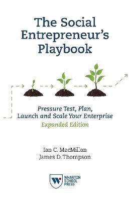 The Social Entrepreneur's Playbook, Expanded Edition - Ian C. MacMillan, James D. Thompson - Libro Wharton Digital Press | Libraccio.it