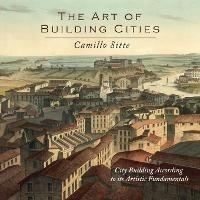 The Art of Building Cities - Camillo Sitte - Libro Martino Fine Books | Libraccio.it