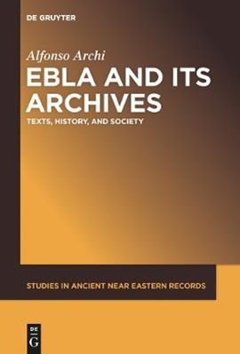 Ebla and Its Archives - Alfonso Archi - Libro De Gruyter, Studies in Ancient Near Eastern Records (SANER) | Libraccio.it