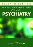The American Psychiatric Association Publishing Textbook of Psychiatry  - Libro American Psychiatric Association Publishing | Libraccio.it
