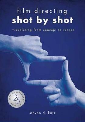 Film Directing: Shot by Shot - 25th Anniversary Edition - Steve D. Katz - Libro Michael Wiese Productions | Libraccio.it