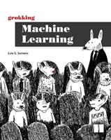 Grokking Machine Learning - Luis Serrano - Libro Manning Publications | Libraccio.it